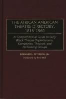 The African American theatre directory, 1816-1960 : a comprehensive guide to early Black theatre organizations, companies, theatres, and performing groups /