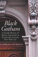 Black Gotham : a family history of African Americans in nineteenth-century New York City /