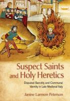 Suspect saints and holy heretics disputed sanctity and communal identity in late medieval Italy /