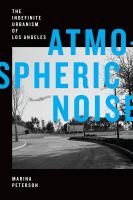 Atmospheric Noise The Indefinite Urbanism of Los Angeles /