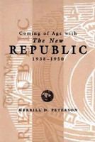 Coming of Age with the "New Republic", 1938-1950.