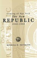 Coming of age with the New republic, 1938-1950 /