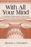 With all your mind : a Christian philosophy of education /