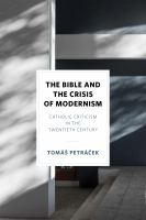 The Bible and the Crisis of Modernism : Catholic Criticism in the Twentieth Century.