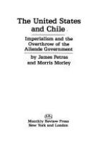 The United States and Chile : imperialism and the overthrow of the Allende government /