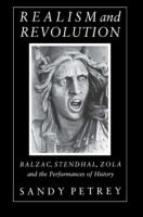 Realism and Revolution Balzac, Stendhal, Zola and the Performances of History /