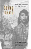 Being Lakota : identity and tradition on Pine Ridge Reservation /