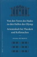 Von den Toren des Hades zu den Hallen des Olymp Artemiskult bei Theokrit und Kallimachos /