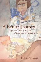 A return journey hope and strength in the aftermath of Alzheimer's /
