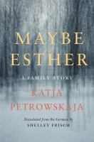 Maybe Esther : a family story /