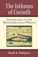 The Isthmus of Corinth : crossroads of the Mediterranean world /