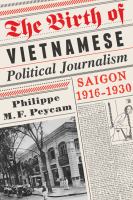 The birth of Vietnamese political journalism : Saigon, 1916-1930 /