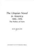 The utopian novel in America, 1886-1896 : the politics of form /