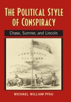 The political style of conspiracy : Chase, Sumner, and Lincoln /