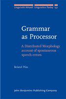 Grammar as processor a distributed morphology account of spontaneous speech errors /