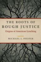 The roots of rough justice origins of American lynching /