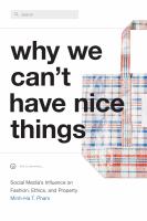 Why we can't have nice things : social media's influence on fashion, ethics, and property /
