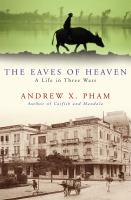 The eaves of heaven : a life in three wars /