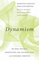 Dynamism : the values that drive innovation, job satisfaction, and economic growth /