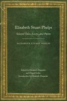 Elizabeth Stuart Phelps : selected tales, essays, and poems /