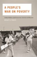 A people's war on poverty : urban politics and grassroots activists in Houston /