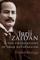 Jurji Zaidan and the foundations of Arab nationalism a study /