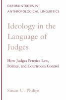 Ideology in the Language of Judges : How Judges Practice Law, Politics, and Courtroom Control.