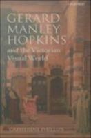 Gerard Manley Hopkins and the Victorian Visual World.