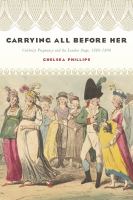 Carrying all before her : celebrity pregnancy and the London stage, 1689-1800 /