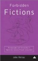 Forbidden fictions : pornography and censorship in twentieth-century French literature /