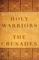 Holy warriors : a modern history of the crusades /