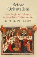 Before Orientalism Asian peoples and cultures in European travel writing, 1245-1510 /