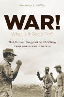 War! what is it good for? : Black freedom struggles and the U.S. military from World War II to Iraq /