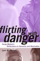 Flirting with danger young women's reflections on sexuality and domination /