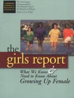 The girls report : what we know & need to know about growing up female /