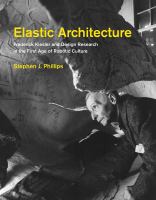 Elastic architecture : Frederick Kiesler and design research in the first age of robotic culture /