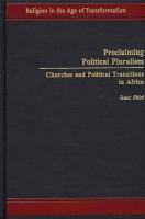 Proclaiming Political Pluralism : Churches and Political Transitions in Africa.