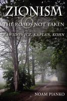 Zionism and the Roads Not Taken : Rawidowicz, Kaplan, Kohn.