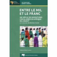 Entre le mil et le franc : un siècle de migrations circulaires en Afrique de l'Ouest : le cas du Burkina Faso /
