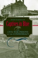 Captives in blue the Civil War prisons of the Confederacy /