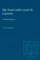 My years with Louis St. Laurent : a political memoir /