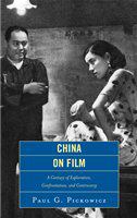 China on film a century of exploration, confrontation, and controversy /