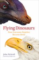 Flying dinosaurs how fearsome reptiles became birds /