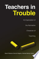 Teachers in trouble an exploration of the normative character of teaching /