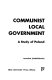 Communist local government : a study of Poland /