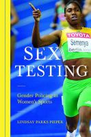 Sex testing : gender policing in women's sports /