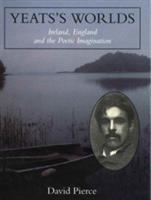 Yeat's worlds : Ireland, England and the poetic imagination /