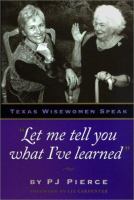 Let me tell you what I've learned : Texas wisewomen speak /