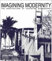 Imagining modernity the architecture of Valentine Gunasekara /