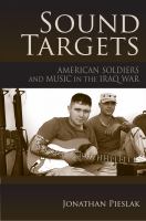 Sound targets : American soldiers and music in the Iraq war /